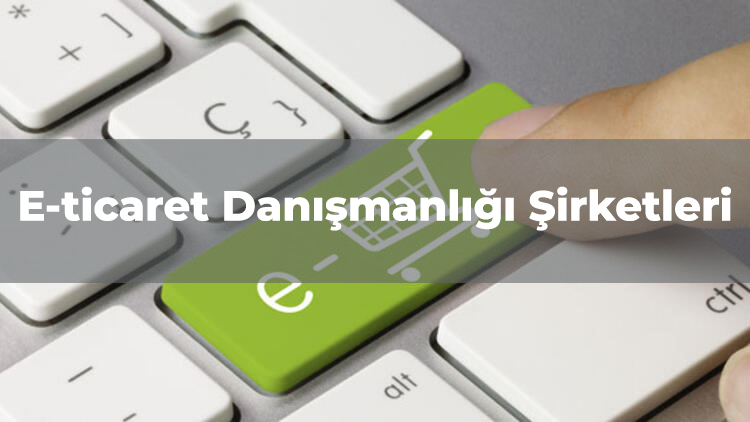 E-ticaret Danışmanlık Şirketleri