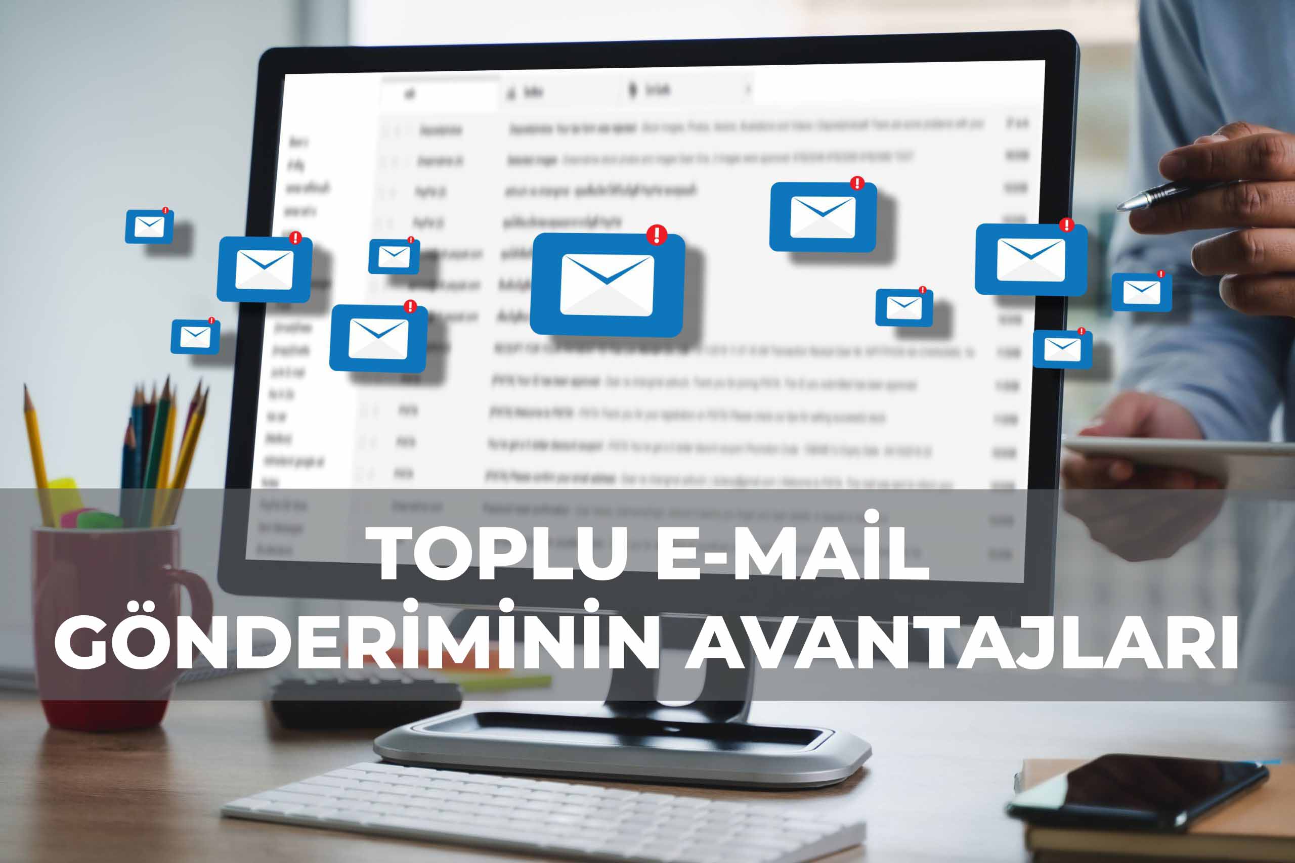 Toplu E-Mail Gönderiminin Avantajları